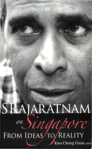 S Rajaratnam on Singapore From Ideas to Reality