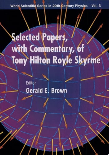 Selected Papers With Commentary, Of Tony Hilton Royle Skyrme