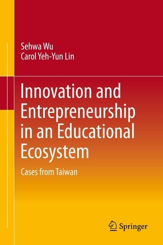 Innovation and Entrepreneurship in an Educational Ecosystem Cases from Taiwan