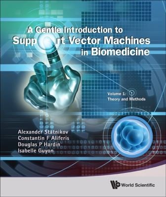 A Gentle Introduction to Support Vector Machines in Biomedicine Volume 1
