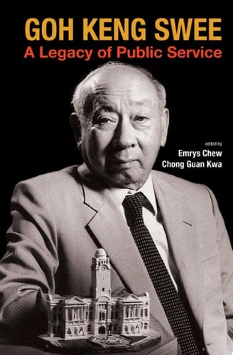 Goh Keng Swee: A Legacy Of Public Service A Legacy of Public Service