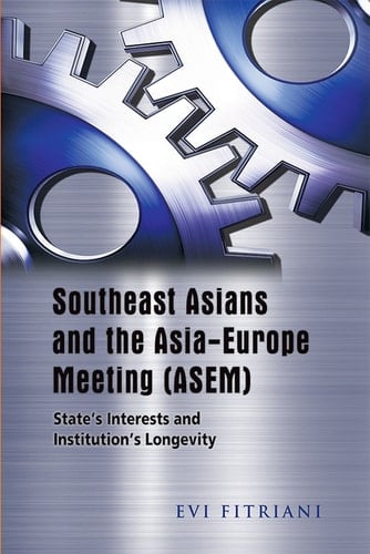Southeast Asians and the Asia-Europe Meeting (ASEM) State's Interests and Institution's Longevity