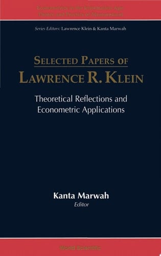 Selected Papers Of Lawrence R Klein: Theoretical Reflections And Econometric Applications