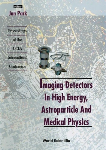 Imaging Detectors In High Energy, Astroparticle And Medical Physics - Proceedings Of The Ucla International Conference
