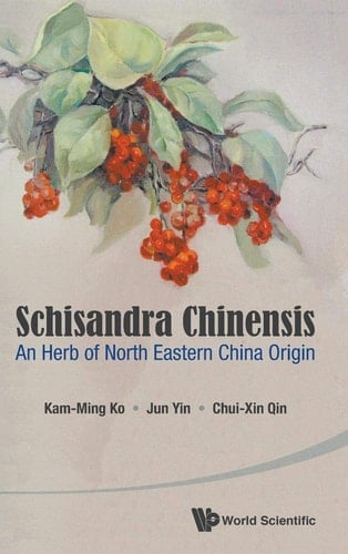 Schisandra Chinensis An Herb of North Eastern China Origin