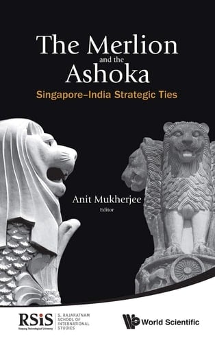 The Merlion and the Ashoka Singapore-India Strategic Ties