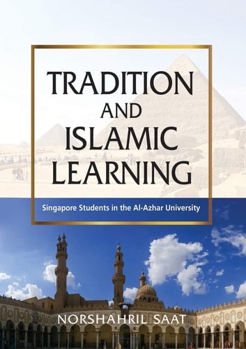 Tradition and Islamic Learning Singapore Students in the Al-Azhar University