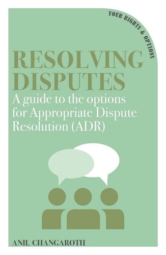Resolving Disputes A Guide to the Options for Appropriate Dispute Resolution (ADR)