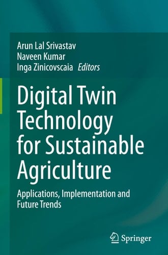 Digital Twin Technology for Sustainable Agriculture - Applications, Implementation and Future Trends