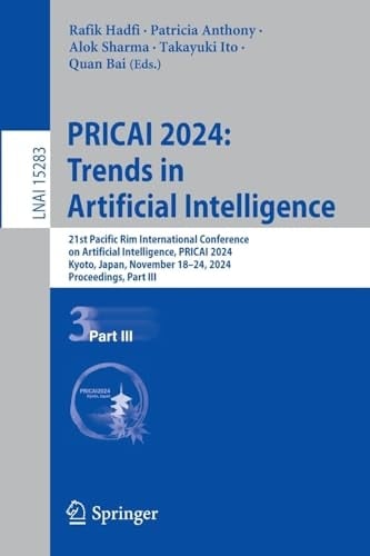 PRICAI 2024: Trends in Artificial Intelligence 21st Pacific Rim International Conference on Artificial Intelligence, PRICAI 2024, Kyoto, Japan, November 18–24, 2024, Proceedings, Part III