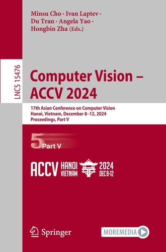Computer Vision - ACCV 2024 17th Asian Conference on Computer Vision, Hanoi, Vietnam, December 8-12, 2024, Proceedings, Part V