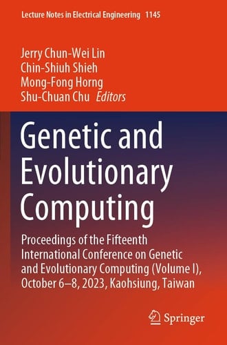 Genetic and Evolutionary Computing Proceedings of the Fifteenth International Conference on Genetic and Evolutionary Computing (Volume I), October 6–8, 2023, Kaohsiung, Taiwan
