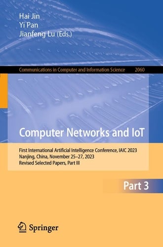Computer Networks and IoT First International Artificial Intelligence Conference, IAIC 2023, Nanjing, China, November 25–27, 2023, Revised Selected Papers, Part III