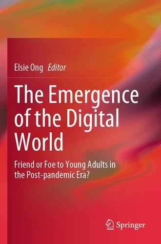The Emergence of the Digital World - Friend or Foe to Young Adults in the Post-pandemic Era?