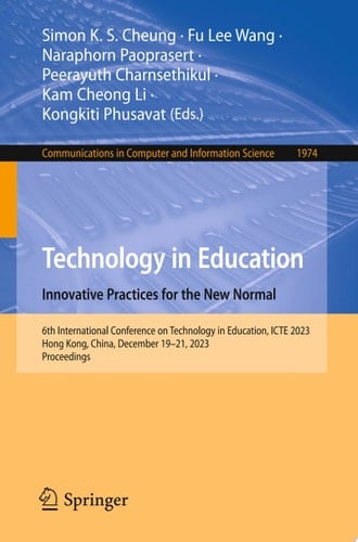 Technology in Education. Innovative Practices for the New Normal 6th International Conference on Technology in Education, ICTE 2023, Hong Kong, China, December 19–21, 2023, Proceedings