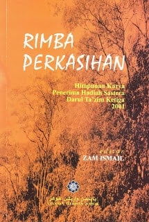 Rimba perkasihan himpunan karya penerima Hadiah Sastera Darul Ta'zim Ketiga 2001