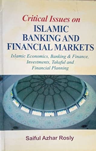 Critical Issues on Islamic Banking and Financial Markets Islamic Economics, Banking and Finance, Investments, Takaful and Financial Planning