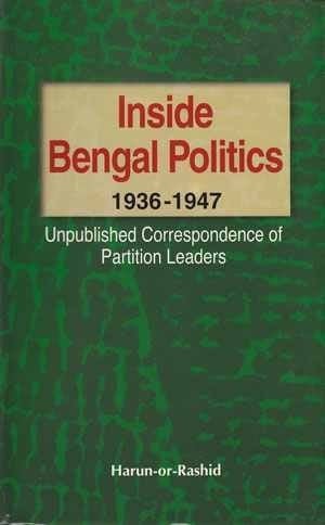 Inside Bengal Politics 1936-1947: Unpublished Correspondence of Partition Leaders