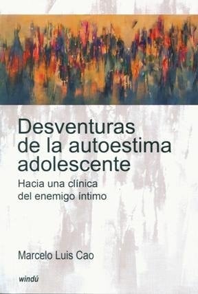 Desventuras de la autoestima adolescente : hacia una clínica del enemigo íntimo