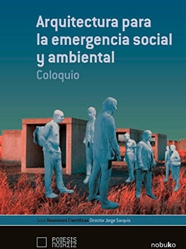 Arquitectura para la emergencia social y ambiental coloquio, Buenos Aires, FADU, UBA, abril 2005