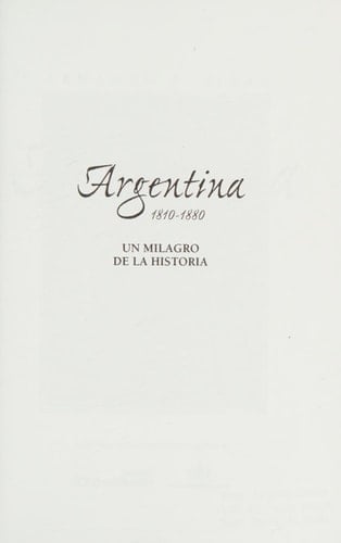 Argentina, 1810-1880: Un Milagro de La Historia (Spanish Edition)