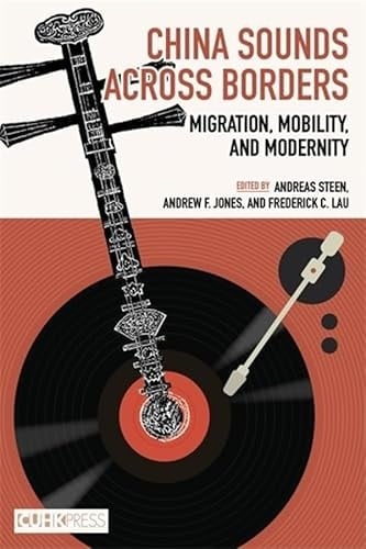 China Sounds Across Borders Migration, Mobility, and Modernity