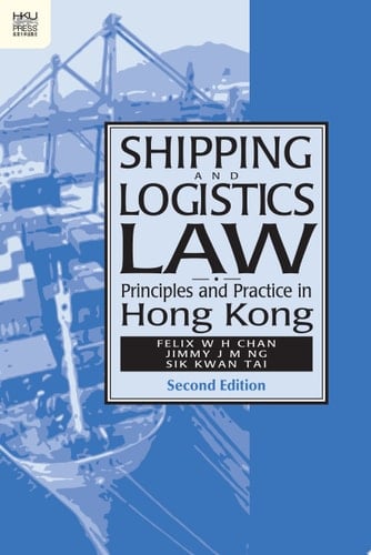 Shipping and Logistics Law Principles and Practice in Hong Kong, Second Edition