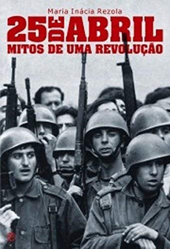 25 de abril mitos de uma revolução