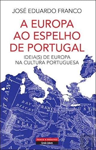 A Europa ao espelho de Portugal ideia(s) de Europa na cultura portuguesa