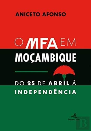 O MFA em Moçambique do 25 de Abril à independência