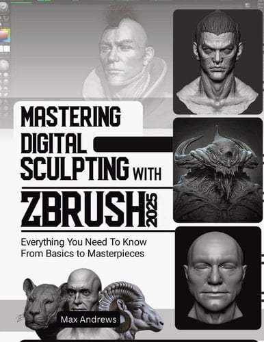 Mastering Digital Sculpting with ZBrush 2025: Everything You Need to Know From Basics to Masterpieces
