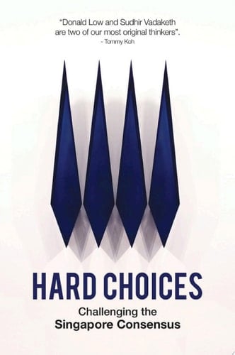 Hard Choices Challenging the Singapore Consensus
