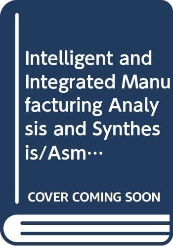 Intelligent and Integrated Manufacturing Analysis and Synthesis/Asme Ped Vol. 25/G00404