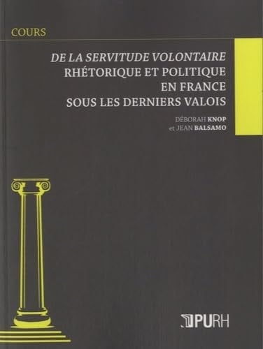 De la servitude volontaire rhétorique et politique en France sous les derniers Valois