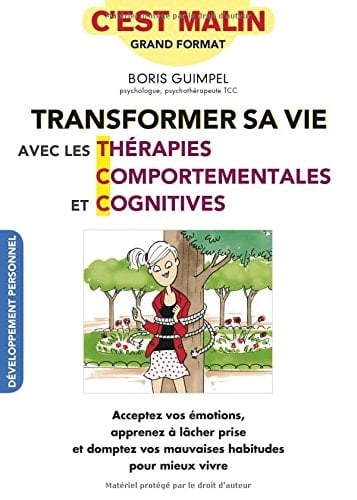 Transformer sa vie avec les Thérapies comportementales et cognitives, c'est malin Acceptez vos émotions, apprenez à lâcher prise et domptez vos mauvaises habitudes pour mieux vivre