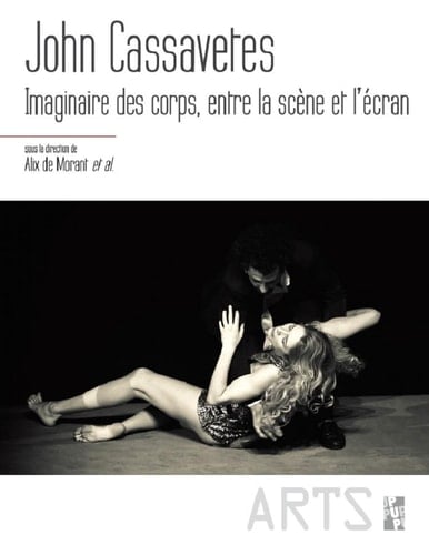 John Cassavetes Imaginaire des corps, entre la scène et l'écran