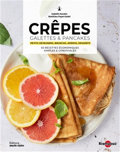 Crêpes, galettes & pancakes Petits-déjeuners, brunchs, apéros, desserts. 50 recettes économiques simples & conviviales