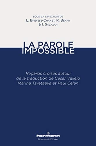 La parole impossible regards croisés autour de la traduction de César Vallejo, Marina Tsvetaeva et Paul Celan