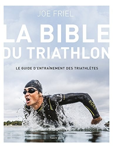 La bible du triathlon Le guide d'entraînement des triathlètes