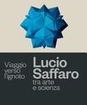 Viaggio verso l'ignoto Lucio Saffaro tra arte e scienza