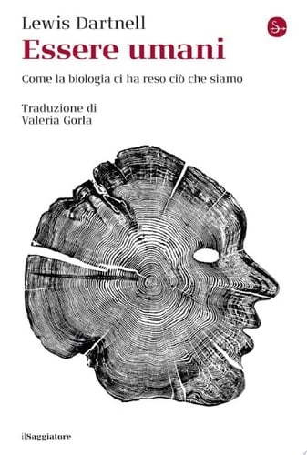 Essere umani Come la biologia ci ha reso ciò che siamo