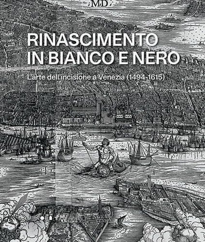 Rinascimento in bianco e nero l'arte dell'incisione a Venezia (1494-1615)