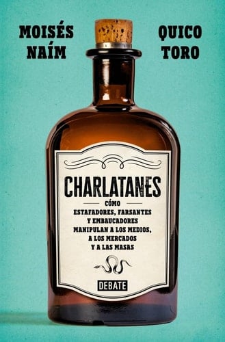 Charlatanes: Cómo estafadores, farsantes y embaucadores manipulan a los medios, a los mercados y a las masas