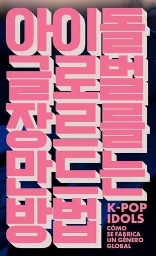 K-Pop Idols: Cómo se fabrica un género global en la industria musical coreana