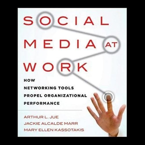 Social Media at Work Lib/E: How Networking Tools Propel Organizational Performance
