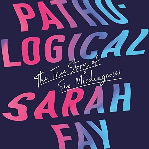 Pathological: The True Story of Six Misdiagnoses; Library Edition