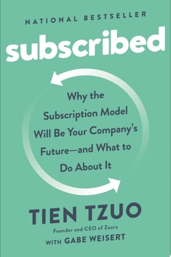 Subscribed Why the Subscription Model Will Be Your Company's Future - and What to Do About