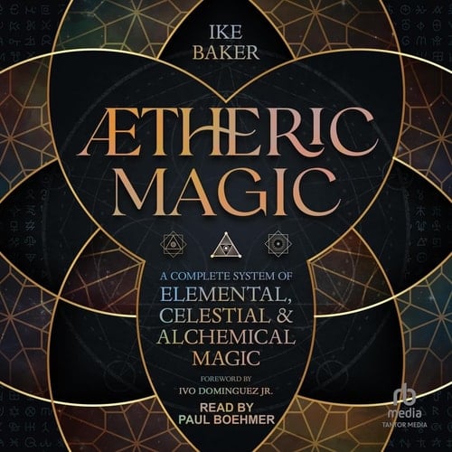 Ætheric Magic: A Complete System of Elemental, Celestial & Alchemical Magic