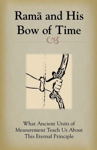 Rama and His Bow of Time: What Ancient Units of Measurement Teach Us About This Eternal Principle