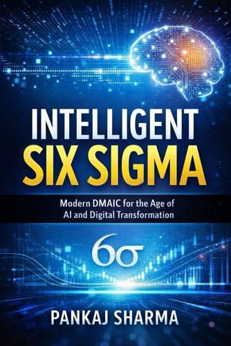 Intelligent Six Sigma: Modern DMAIC for the Age of AI and Digital Transformation